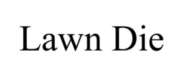 LAWN DIE trademark