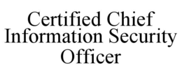 CERTIFIED CHIEF INFORMATION SECURITY OFFICER trademark