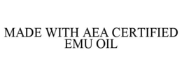 MADE WITH AEA CERTIFIED EMU OIL trademark