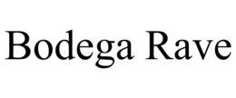 BODEGA RAVE trademark