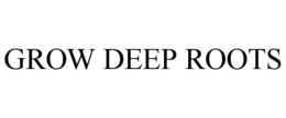 GROW DEEP ROOTS trademark