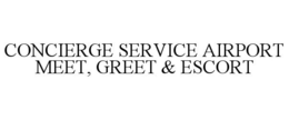 CONCIERGE SERVICE AIRPORT MEET, GREET & ESCORT trademark