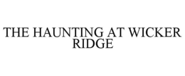 THE HAUNTING AT WICKER RIDGE trademark