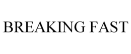 BREAKING FAST trademark