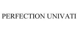 PERFECTION UNIVATI trademark