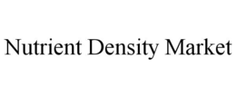 NUTRIENT DENSITY MARKET trademark