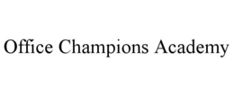 OFFICE CHAMPIONS ACADEMY trademark
