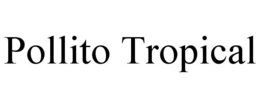 POLLITO TROPICAL trademark