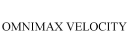 OMNIMAX VELOCITY trademark