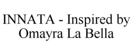 INNATA - INSPIRED BY OMAYRA LA BELLA trademark
