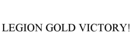 LEGION GOLD VICTORY! trademark