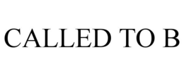 CALLED TO B trademark