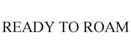 READY TO ROAM trademark