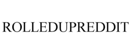 ROLLEDUPREDDIT trademark