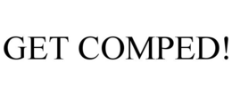 GET COMPED! trademark