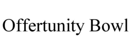 OFFERTUNITY BOWL trademark