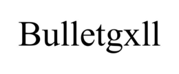 BULLETGXLL trademark