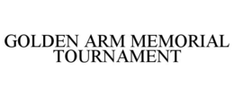 GOLDEN ARM MEMORIAL TOURNAMENT trademark