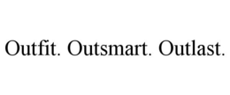 OUTFIT. OUTSMART. OUTLAST. trademark