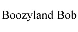 BOOZYLAND BOB trademark
