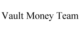VAULT MONEY TEAM trademark