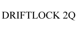 DRIFTLOCK 2Q trademark