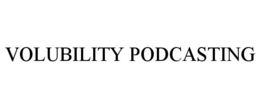 VOLUBILITY PODCASTING trademark