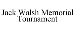 JACK WALSH MEMORIAL TOURNAMENT trademark