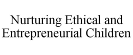 NURTURING ETHICAL AND ENTREPRENEURIAL CHILDREN trademark