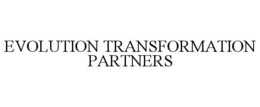 EVOLUTION TRANSFORMATION PARTNERS trademark
