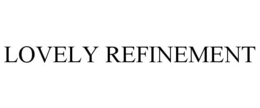 LOVELY REFINEMENT trademark