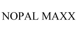 NOPAL MAXX trademark