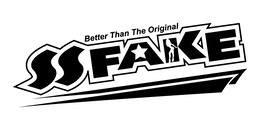 SS FAKE BETTER THAN THE ORIGINAL trademark