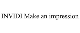 INVIDI MAKE AN IMPRESSION trademark