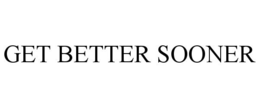 GET BETTER SOONER trademark