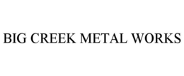 BIG CREEK METAL WORKS trademark