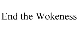 END THE WOKENESS trademark