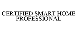 CERTIFIED SMART HOME PROFESSIONAL trademark