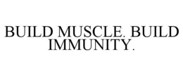 BUILD MUSCLE. BUILD IMMUNITY. trademark
