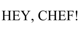 HEY, CHEF! trademark