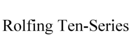 ROLFING TEN-SERIES trademark