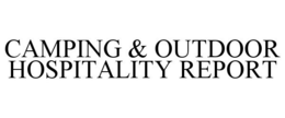 CAMPING & OUTDOOR HOSPITALITY REPORT trademark