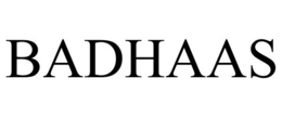 BADHAAS trademark