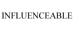 INFLUENCEABLE trademark