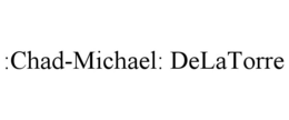 :CHAD-MICHAEL: DELATORRE trademark