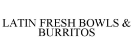 LATIN FRESH BOWLS & BURRITOS trademark