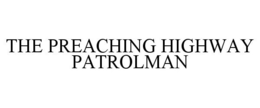 THE PREACHING HIGHWAY PATROLMAN trademark
