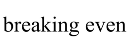 BREAKING EVEN trademark