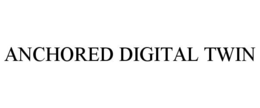 ANCHORED DIGITAL TWIN trademark