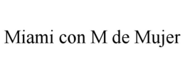 MIAMI CON M DE MUJER trademark